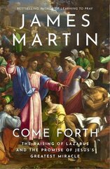 Come Forth: The Raising of Lazarus and the Promise of Jesus's Greatest Miracle kaina ir informacija | Dvasinės knygos | pigu.lt