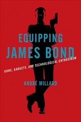 Equipping James Bond: Guns, Gadgets, and Technological Enthusiasm kaina ir informacija | Socialinių mokslų knygos | pigu.lt