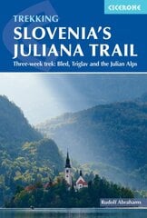 Hiking Slovenia's Juliana Trail: Three-week trek: Triglav National Park, Bled and the Julian Alps цена и информация | Книги о питании и здоровом образе жизни | pigu.lt