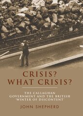 Crisis? What Crisis?: The Callaghan Government and the British 'Winter of Discontent' kaina ir informacija | Socialinių mokslų knygos | pigu.lt