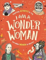 I am a Wonder Woman: Inspiring activities to try. Incredible women to discover. kaina ir informacija | Knygos paaugliams ir jaunimui | pigu.lt
