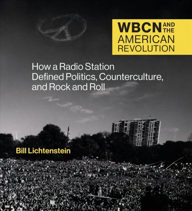 Wbcn and the American Revolution: How a Radio Station Defined Politics, Counterculture, and Rock and Roll kaina ir informacija | Knygos apie meną | pigu.lt