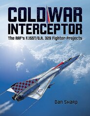 Cold War Interceptor: The RAF's F.155T/O.R. 329 Fighter Projects 2019 цена и информация | Исторические книги | pigu.lt