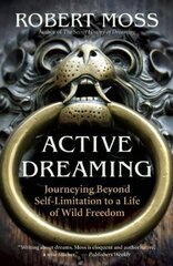 Active Dreaming: Journeying Beyond Self-limitation to a Life of Wild Freedom kaina ir informacija | Saviugdos knygos | pigu.lt