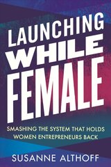 Launching While Female: Smashing the System That Holds Women Entrepreneurs Back kaina ir informacija | Ekonomikos knygos | pigu.lt