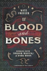 Of Blood and Bones: Working with Shadow Magick and the Dark kaina ir informacija | Saviugdos knygos | pigu.lt
