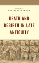 Death and Rebirth in Late Antiquity kaina ir informacija | Istorinės knygos | pigu.lt