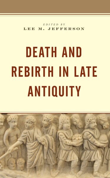 Death and Rebirth in Late Antiquity цена и информация | Istorinės knygos | pigu.lt