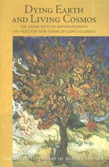 Dying Earth and Living Cosmos: The Living Gifts of Anthroposophy - The Need for New Forms of Consciousness kaina ir informacija | Dvasinės knygos | pigu.lt