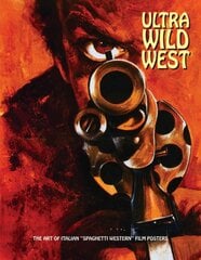 Ultra Wild West: The Art of Italian 'Spaghetti Western' Film Posters kaina ir informacija | Knygos apie meną | pigu.lt