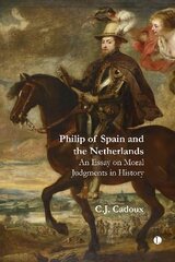 Philip of Spain and the Netherlands: An Essay on Moral Judgments in History kaina ir informacija | Istorinės knygos | pigu.lt