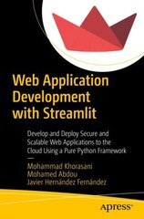 Web Application Development with Streamlit: Develop and Deploy Secure and Scalable Web Applications to the Cloud Using a Pure Python Framework 1st ed. kaina ir informacija | Ekonomikos knygos | pigu.lt