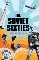 Soviet Sixties цена и информация | Исторические книги | pigu.lt