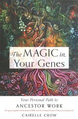 Magic in Your Genes: Your Personal Path to Ancestor Work (Bringing Together the Science of DNA with the Timeless Power of Ritual and Spellcraft) kaina ir informacija | Dvasinės knygos | pigu.lt