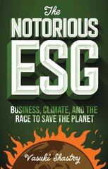 Notorious ESG: Business, Climate, and the Race to Save the Planet цена и информация | Книги по экономике | pigu.lt
