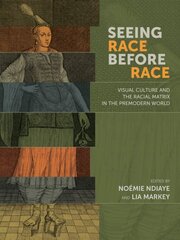 Seeing Race Before Race - Visual Culture and the Racial Matrix in the Premodern World: Visual Culture and the Racial Matrix in the Premodern World kaina ir informacija | Istorinės knygos | pigu.lt