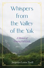 Whispers from the Valley of the Yak: A Memoir of Coming Full Circle цена и информация | Биографии, автобиогафии, мемуары | pigu.lt