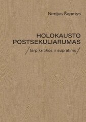 Holokausto postsekuliarumas. Tarp kritikos ir supratimo kaina ir informacija | Biografijos, autobiografijos, memuarai | pigu.lt