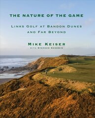 Nature of the Game: Links Golf at Bandon Dunes and Far Beyond цена и информация | Книги о питании и здоровом образе жизни | pigu.lt