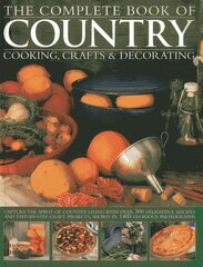 Complete Book of Country Cooking, Crafts & Decorating: Capture the Spirit of Country Living, with Over 300 Delightful Recipes and Step-by-Step Craft Projects, Shown in 1400 Glorious Photographs kaina ir informacija | Receptų knygos | pigu.lt