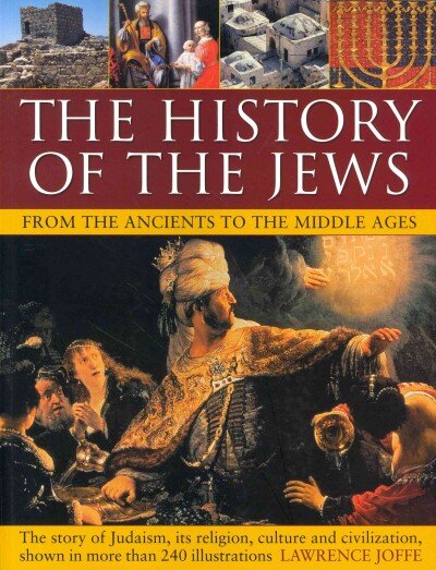 History of the Jews from the Ancients to the Middle Ages: The Story of Judaism, its Religion, Culture and Civilization, Shown in More Than 240 Illustrations kaina ir informacija | Dvasinės knygos | pigu.lt