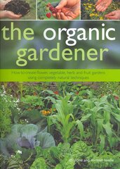 Organic Gardener: How to Create Vegetable, Fruit and Herb Gardens Using Completely Organic Techniques цена и информация | Книги по садоводству | pigu.lt