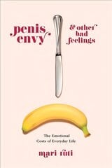 Penis Envy and Other Bad Feelings: The Emotional Costs of Everyday Life kaina ir informacija | Istorinės knygos | pigu.lt