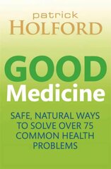 Good Medicine: Safe, natural ways to solve over 75 common health problems kaina ir informacija | Saviugdos knygos | pigu.lt