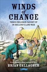 Winds of Change: Three Children Caught Up In Ireland's Land War цена и информация | Книги для подростков и молодежи | pigu.lt