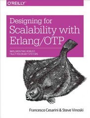 Designing for Scalability with Erlang/OTP: Implementing Robust, Fault-Tolerant Systems kaina ir informacija | Ekonomikos knygos | pigu.lt