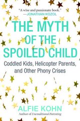 Myth of the Spoiled Child: Coddled Kids, Helicopter Parents, and Other Phony Crises цена и информация | Самоучители | pigu.lt