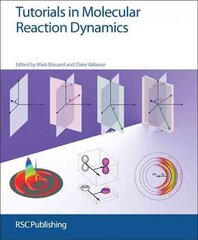 Tutorials in Molecular Reaction Dynamics kaina ir informacija | Ekonomikos knygos | pigu.lt