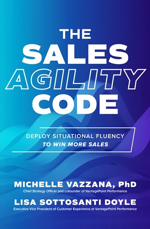 Sales Agility Code: Deploy Situational Fluency to Win More Sales kaina ir informacija | Ekonomikos knygos | pigu.lt