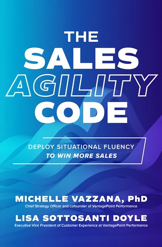 Sales Agility Code: Deploy Situational Fluency to Win More Sales цена и информация | Ekonomikos knygos | pigu.lt