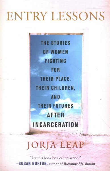 Entry Lessons: The Stories of Women Fighting for Their Place, Their Children, and Their Futures After Incarceration kaina ir informacija | Socialinių mokslų knygos | pigu.lt