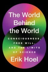 World Behind the World: Consciousness, Free Will, and the Limits of Science kaina ir informacija | Enciklopedijos ir žinynai | pigu.lt