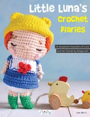 Little Luna's Crochet Diaries: 16 Storybook Characters of Luna and Her Friends by Amigurumei цена и информация | Книги о питании и здоровом образе жизни | pigu.lt