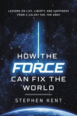 How the Force Can Fix the World: Lessons on Life, Liberty, and Happiness from a Galaxy Far, Far Away kaina ir informacija | Socialinių mokslų knygos | pigu.lt