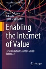 Enabling the Internet of Value: How Blockchain Connects Global Businesses 1st ed. 2022 kaina ir informacija | Ekonomikos knygos | pigu.lt