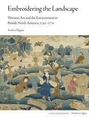 Embroidering the Landscape: Women, Art and the Environment in British North America, 1740-1770 kaina ir informacija | Knygos apie meną | pigu.lt