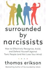 Surrounded by Narcissists: How to Effectively Recognize, Avoid, and Defend Yourself Against Toxic People (and Not Lose Your Mind) [The Surrounded by Idiots Series] цена и информация | Самоучители | pigu.lt