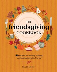 Friendsgiving Cookbook: 50 Recipes for Hosting, Roasting, and Celebrating with Friends цена и информация | Книги рецептов | pigu.lt