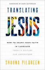 Translating Jesus - How to Share Your Faith in Language Today`s Culture Can Understand: How to Share Your Faith in Language Today's Culture Can Understand цена и информация | Духовная литература | pigu.lt