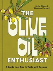 Olive Oil Enthusiast: A Guide from Tree to Table, with Recipes kaina ir informacija | Receptų knygos | pigu.lt