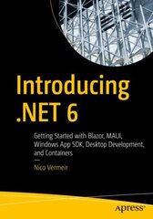 Introducing .NET 6: Getting Started with Blazor, MAUI, Windows App SDK, Desktop Development, and Containers 1st ed. цена и информация | Книги по экономике | pigu.lt