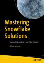 Mastering Snowflake Solutions: Supporting Analytics and Data Sharing 1st ed. kaina ir informacija | Ekonomikos knygos | pigu.lt