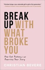 Break Up with What Broke You - How God Redeems and Rewrites Your Story: How God Redeems and Rewrites Your Story kaina ir informacija | Dvasinės knygos | pigu.lt