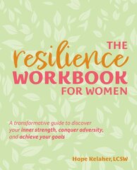 Resilience Workbook For Women: A Transformative Guide to Discover Your Inner Strength, Conquer Adversity, and Achieve Your Goals kaina ir informacija | Saviugdos knygos | pigu.lt