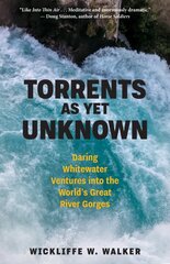 Torrents As Yet Unknown: Daring Whitewater Ventures into the World's Great River Gorges kaina ir informacija | Biografijos, autobiografijos, memuarai | pigu.lt