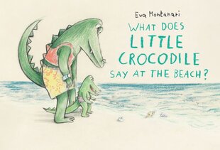 What Does Little Crocodile Say At The Beach? цена и информация | Книги для самых маленьких | pigu.lt